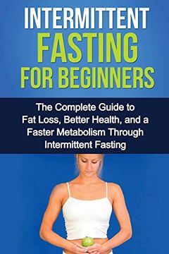 portada Intermittent Fasting for Beginners: The Complete Guide to fat Loss, Better Health, and a Faster Metabolism Through Intermittent Fasting (in English)