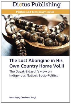 portada The Lost Aborigine in His Own Country Home Vol.II: The Dayak-Bidayuh's view on Indigenous Native's Socio-Politics