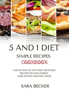 portada 5 and 1 Diet Simple Recipes Cookbook: A Selection of the Most Delicious Recipes to Gain Energy, Lose Weight and Feel Good (in English)