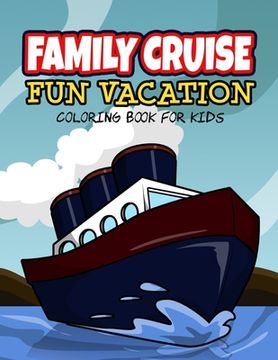 portada Family Cruise Vacation: Cruise Vacation Reveal Travel Coloring Book and Activity Journal for Kids Age 6-10 (en Inglés)