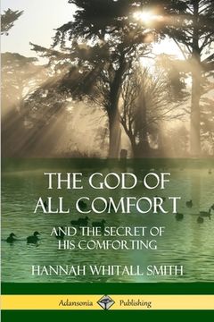 portada The God of All Comfort: and the Secret of His Comforting (en Inglés)