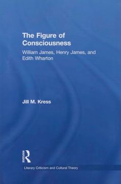 portada The Figure of Consciousness: William James, Henry James and Edith Wharton (en Inglés)