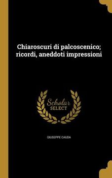 portada Chiaroscuri di palcoscenico; ricordi, aneddoti impressioni (in Italian)