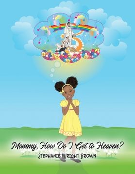 portada Mommy, How Do I Get to Heaven? (en Inglés)