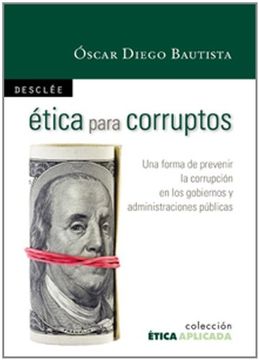 portada Ética Para Corruptos: Una Forma de Prevenir la Corrupción en los Gobiernos y Administraciones Públicas