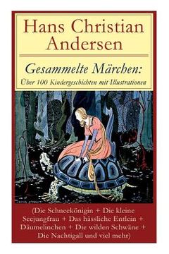 portada Gesammelte Märchen: Über 100 Kindergeschichten mit Illustrationen (Die Schneekönigin + Die kleine Seejungfrau + Das hässliche Entlein + Dä 