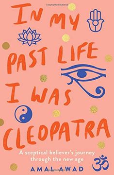 portada In My Past Life I Was Cleopatra: A Sceptical Believer's Journey Through the New Age (en Inglés)