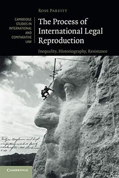portada The Process of International Legal Reproduction: Inequality, Historiography, Resistance: 137 (Cambridge Studies in International and Comparative Law, Series Number 137) (in English)