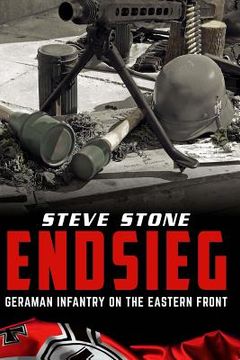 portada Endsieg: German Infantry on the Eastern Front (en Inglés)