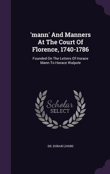 portada 'mann' And Manners At The Court Of Florence, 1740-1786: Founded On The Letters Of Horace Mann To Horace Walpole (en Inglés)