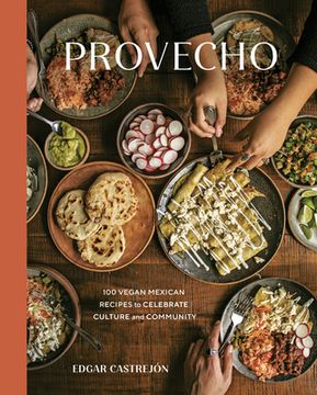 portada Provecho: 100 Vegan Mexican Recipes to Celebrate Culture and Community [a Cookbook] (en Inglés)