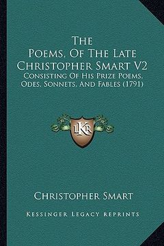 portada the poems, of the late christopher smart v2: consisting of his prize poems, odes, sonnets, and fables (1791) (en Inglés)