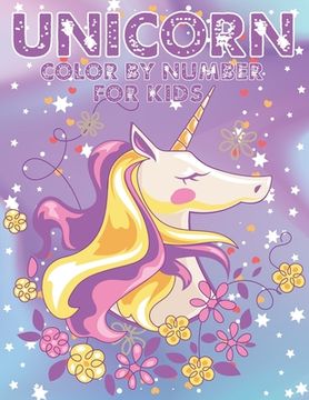 portada Unicorn Color By Number For Kids: A Fun Kid Unicorn Workbook Learn The Numbers-Number And Color Tracing Unicorn Coloring Book For Kids. (in English)