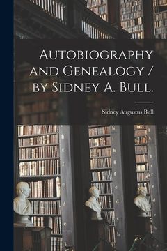 portada Autobiography and Genealogy / by Sidney A. Bull. (en Inglés)