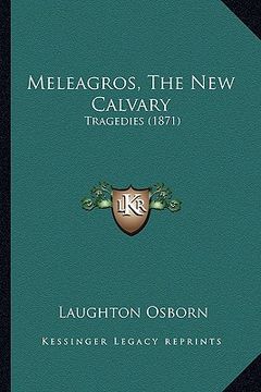 portada meleagros, the new calvary: tragedies (1871) (en Inglés)