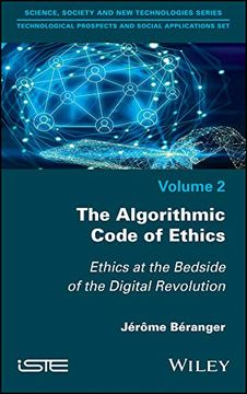 portada The Algorithmic Code of Ethics: Ethics at the Bedside of the Digital Revolution (Technological Prospects and Social Applications: Science, Society and new Technologies) (en Inglés)