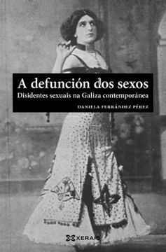 portada A Defunción dos Sexos: Disidentes Sexuais na Galiza Contemporánea (Obras de Referencia - Xerais Universitaria - Historia e Xeografía) (en Gallego)