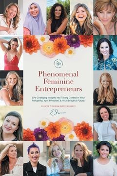 portada Phenomenal Feminine Entrepreneurs: Life-Changing Insights into Taking Control of Your Prosperity, Your Freedom & Your Beautiful Future.