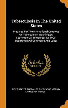 portada Tuberculosis in the United States: Prepared for the International Congress on Tuberculosis, Washington, September 21 to October 12, 1908. Department of Commerce and Labor 