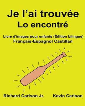 portada Je l'ai trouvée Lo encontré: Livre d'images pour enfants Français-Espagnol Castillan (Édition bilingue) (en Francés)