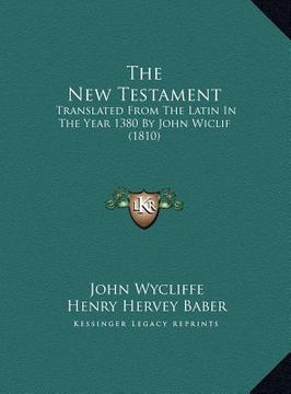portada the new testament the new testament: translated from the latin in the year 1380 by john wiclif (1translated from the latin in the year 1380 by john wi (en Inglés)