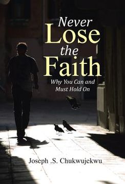 portada Never Lose the Faith: Why You Can and Must Hold On (en Inglés)