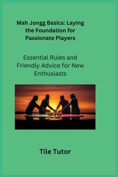 portada Mah Jongg Basics: Essential Rules and Friendly Advice for New Enthusiasts (en Inglés)