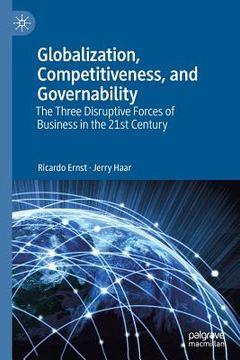 portada Globalization, Competitiveness, and Governability: The Three Disruptive Forces of Business in the 21st Century (en Inglés)
