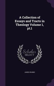 portada A Collection of Essays and Tracts in Theology Volume 1, pt.1 (en Inglés)