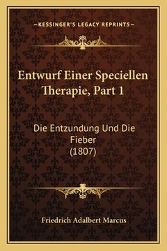 portada Entwurf Einer Speciellen Therapie, Part 1: Die Entzundung Und Die Fieber (1807) (en Alemán)