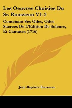 portada les oeuvres choisies du sr. rousseau v1-3: contenant ses odes, odes sacrees de l'edition de soleure, et cantates (1716)