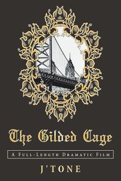 portada The Gilded Cage: A Full-Length Dramatic Film (en Inglés)