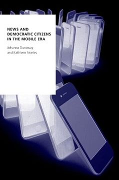 portada News and Democratic Citizens in the Mobile era (Oxford Studies Digital Politics Series) (en Inglés)