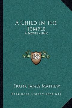 portada a child in the temple a child in the temple: a novel (1897) a novel (1897) (en Inglés)
