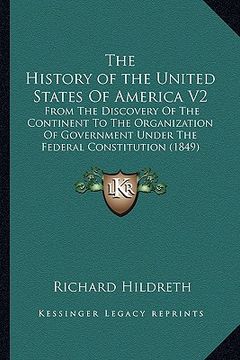 portada the history of the united states of america v2: from the discovery of the continent to the organization of government under the federal constitution ( (en Inglés)