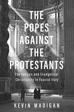 portada The Popes Against the Protestants: The Vatican and Evangelical Christianity in Fascist Italy (en Inglés)