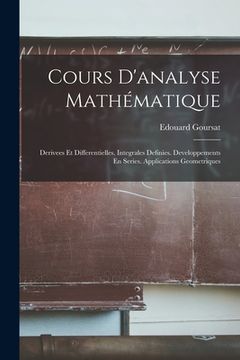 portada Cours D'analyse Mathématique: Derivees Et Differentielles. Integrales Definies. Developpements En Series. Applications Geometriques