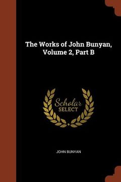 portada The Works of John Bunyan, Volume 2, Part B (en Inglés)