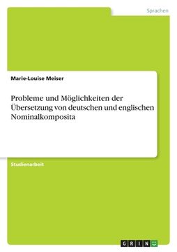 portada Probleme und Möglichkeiten der Übersetzung von deutschen und englischen Nominalkomposita (en Alemán)
