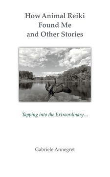 portada How Animal Reiki Found Me and Other Stories: Tapping into the Extraordinary ... (in English)