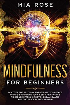 portada Mindfulness for Beginners: Discover the Best way to Preserve Your Peace of Mind by Morning Yoga & Best Meditations to Reduce Stress, Improve Ment (en Inglés)
