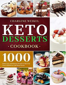 portada Keto Dessert Cookbook: 1000 Quick, Easy and Delicious Recipes to Burn Fat, Lower Cholesterol, and Boost Energy (en Inglés)