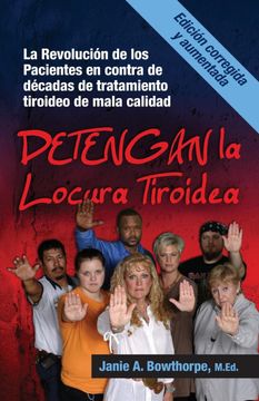 portada Detengan la Locura Tiroidea: La Revolucion de los Pacientes en Contra de Decadas de Tratamiento Tiroideo de Mala Calidad (in Spanish)