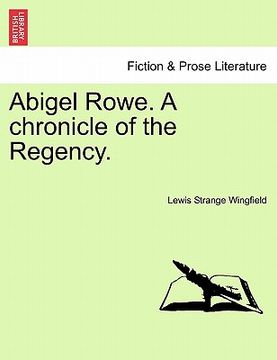 portada abigel rowe. a chronicle of the regency. (en Inglés)