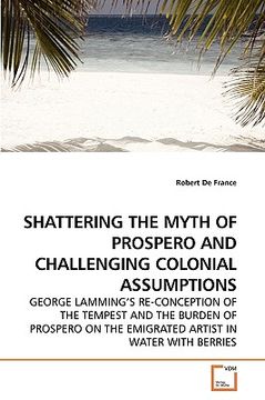 portada shattering the myth of prospero and challenging colonial assumptions (en Inglés)