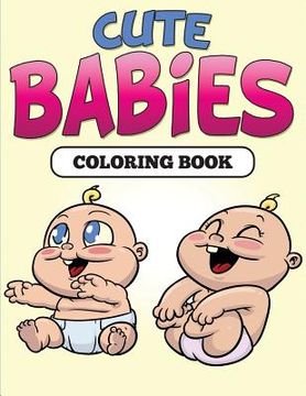 portada Cute Babies Coloring Book (en Inglés)