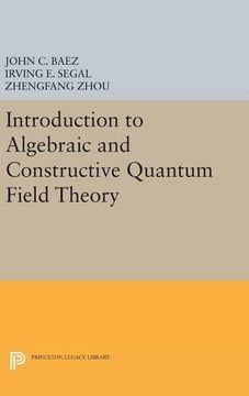portada Introduction to Algebraic and Constructive Quantum Field Theory (Princeton Legacy Library) (en Inglés)