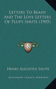 portada letters to beany and the love letters of plupy shute (1905) (in English)