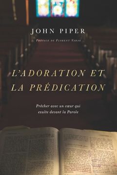 portada L'adoration et la prédication: Prêcher avec un coeur qui exulte devant la Parole (en Francés)