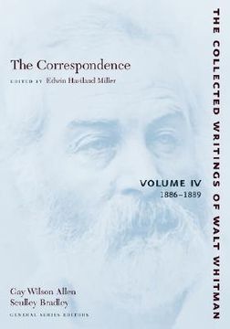 portada The Correspondence: Volume iv: 1886-1889: 1886-1889 v. 4 (The Collected Writings of Walt Whitman) (in English)